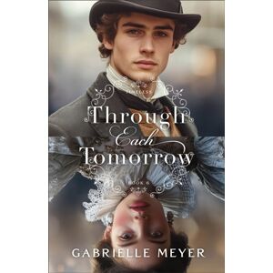 Baker Publishing Group Through Each Tomorrow Baker Publishing Group Through Each Tomorrow