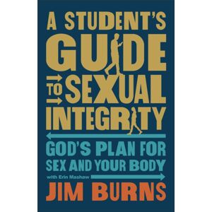 Baker Publishing Group A Student'S Guide To Sexual Integrity : God'S Plan For Sex And Your Body Baker Publishing Group A Student'S Guide To Sexual Integrity : God'S Plan For Sex And Your Body