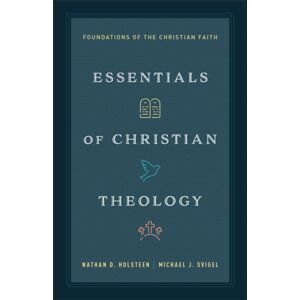 Baker Publishing Group Essentials Of Christian Theology : Foundations Of The Christian Faith Baker Publishing Group Essentials Of Christian Theology : Foundations Of The Christian Faith