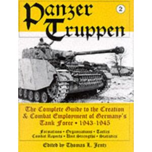 Schiffer Publishing Ltd Panzertruppen : The Complete Guide To The Creation & Combat Employment Of Germany’s Tank Force • 1943-1945/formations • Organizations • Tactics Combat Reports • Unit Strengths • Statistics Schiffer Publishing Ltd Panzertruppen : The Complete Guide To The Creation & Combat Employment Of Germany’s Tank Force • 1943-1945/formations • Organizations • Tactics Combat Reports • Unit Strengths • Statistics
