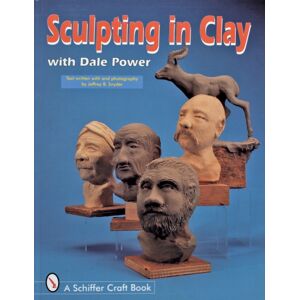 Schiffer Publishing Ltd Sculpting In Clay With Dale Power Schiffer Publishing Ltd Sculpting In Clay With Dale Power