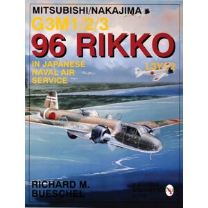 Schiffer Publishing Ltd Mitsubishi/nakajima G3m1/2/3 96 Rikko L3y1/2 In Japanese Naval Air Service Schiffer Publishing Ltd Mitsubishi/nakajima G3m1/2/3 96 Rikko L3y1/2 In Japanese Naval Air Service