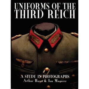 Schiffer Publishing Ltd Uniforms Of The Third Reich : A Study In Photographs Schiffer Publishing Ltd Uniforms Of The Third Reich : A Study In Photographs