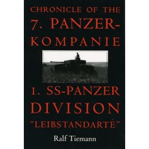 Schiffer Publishing Ltd Chronicle Of The 7. Panzer-Kompanie 1. Ss-Panzer Division “leibstandarte” Schiffer Publishing Ltd Chronicle Of The 7. Panzer-Kompanie 1. Ss-Panzer Division “leibstandarte”