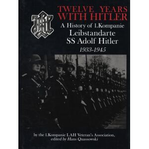 Schiffer Publishing Ltd Twelve Years With Hitler : A History Of 1.Kompanie Leibstandarte Ss Adolf Hitler 1933-1945 Schiffer Publishing Ltd Twelve Years With Hitler : A History Of 1.Kompanie Leibstandarte Ss Adolf Hitler 1933-1945
