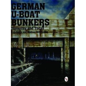 Schiffer Publishing Ltd German U-Boat Bunkers Schiffer Publishing Ltd German U-Boat Bunkers
