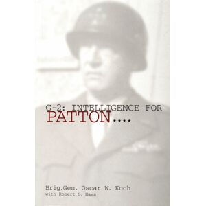 Schiffer Publishing Ltd G-2: Intelligence For Patton : Intelligence For Patton Schiffer Publishing Ltd G-2: Intelligence For Patton : Intelligence For Patton