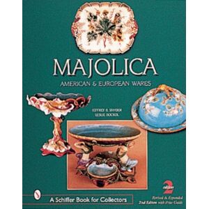Schiffer Publishing Ltd Majolica : British, American, And European Wares Schiffer Publishing Ltd Majolica : British, American, And European Wares