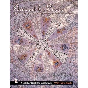 Schiffer Publishing Ltd Graced By Lace : A Guide For Collectors Of Antique Linen & Lace Schiffer Publishing Ltd Graced By Lace : A Guide For Collectors Of Antique Linen & Lace
