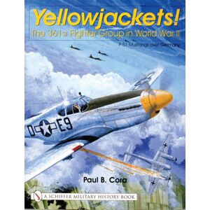 Schiffer Publishing Ltd Yellowjackets! : The 361st Fighter Group In World War Ii - P-51 Mustangs Over Germany Schiffer Publishing Ltd Yellowjackets! : The 361st Fighter Group In World War Ii - P-51 Mustangs Over Germany