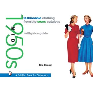Schiffer Publishing Ltd Fashionable Clothing From The Sears Catalogs: Mid 1950s : Mid 1950s Schiffer Publishing Ltd Fashionable Clothing From The Sears Catalogs: Mid 1950s : Mid 1950s