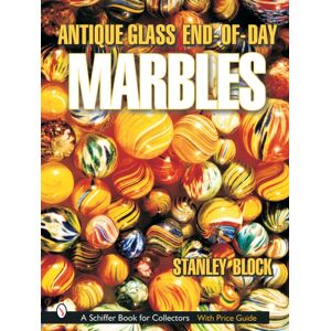 Schiffer Publishing Ltd Antique Glass End Of Day Marbles Schiffer Publishing Ltd Antique Glass End Of Day Marbles