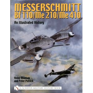 Schiffer Publishing Ltd Messerschmitt Bf 110/me 210/me 410 : An Illustrated History Schiffer Publishing Ltd Messerschmitt Bf 110/me 210/me 410 : An Illustrated History