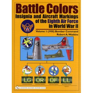 Schiffer Publishing Ltd Battle Colors: Insignia And Aircraft Markings Of The Eighth Air Force In World War Ii : Vol.1: (Viii) Bomber Command Schiffer Publishing Ltd Battle Colors: Insignia And Aircraft Markings Of The Eighth Air Force In World War Ii : Vol.1: (Viii) Bomber Command