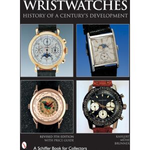 Schiffer Publishing Ltd Wristwatches : History Of A Century'S Development Schiffer Publishing Ltd Wristwatches : History Of A Century'S Development