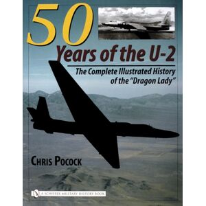 Schiffer Publishing Ltd 50 Years Of The U-2 : The Complete Illustrated History Of Lockheed’s Legendary “dragon Lady” Schiffer Publishing Ltd 50 Years Of The U-2 : The Complete Illustrated History Of Lockheed’s Legendary “dragon Lady”