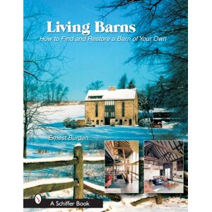 Schiffer Publishing Ltd Living Barns : How To Find And Restore A Barn Of Your Own Schiffer Publishing Ltd Living Barns : How To Find And Restore A Barn Of Your Own