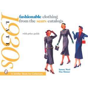 Schiffer Publishing Ltd Fashionable Clothing From The Sears Catalogs : Late 1930s Schiffer Publishing Ltd Fashionable Clothing From The Sears Catalogs : Late 1930s