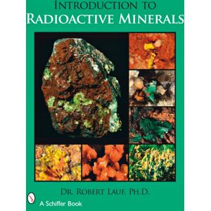 Schiffer Publishing Ltd Introduction To Radioactive Minerals Schiffer Publishing Ltd Introduction To Radioactive Minerals