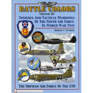 Schiffer Publishing Ltd Battle Colors Volume 3 : Insignia And Tactical Markings Of The Ninth Air Force In World War Ii Schiffer Publishing Ltd Battle Colors Volume 3 : Insignia And Tactical Markings Of The Ninth Air Force In World War Ii