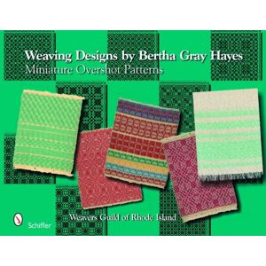 Schiffer Publishing Ltd Weaving Designs By Bertha Gray Hayes : Miniature Overshot Patterns Schiffer Publishing Ltd Weaving Designs By Bertha Gray Hayes : Miniature Overshot Patterns