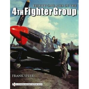 Schiffer Publishing Ltd Eighty-One Aces Of The 4th Fighter Group Schiffer Publishing Ltd Eighty-One Aces Of The 4th Fighter Group