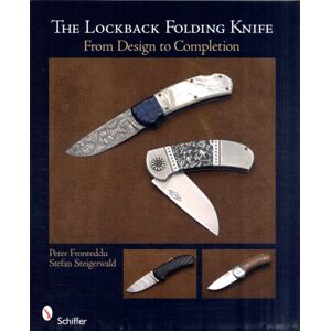 Schiffer Publishing Ltd The Lockback Folding Knife : From Design To Completion Schiffer Publishing Ltd The Lockback Folding Knife : From Design To Completion