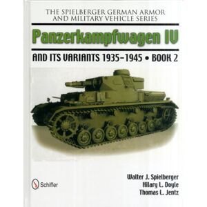 Schiffer Publishing Ltd The Spielberger German Armor And Military Vehicle Series : Panzerkampwagen Iv And Its Variants 1935-1945 Book 2 Schiffer Publishing Ltd The Spielberger German Armor And Military Vehicle Series : Panzerkampwagen Iv And Its Variants 1935-1945 Book 2