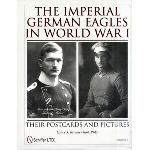 Schiffer Publishing Ltd The Imperial German Eagles In World War I : Their Postcards And Pictures - Vol.3 Schiffer Publishing Ltd The Imperial German Eagles In World War I : Their Postcards And Pictures - Vol.3