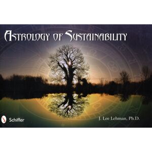 Schiffer Publishing Ltd Astrology Of Sustainability Schiffer Publishing Ltd Astrology Of Sustainability