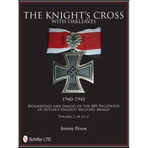 Schiffer Publishing Ltd The Knight’s Cross With Oakleaves, 1940-1945 : Biographies And Images Of The 889 Recipients Of Hitler’s Highest Military Award Schiffer Publishing Ltd The Knight’s Cross With Oakleaves, 1940-1945 : Biographies And Images Of The 889 Recipients Of Hitler’s Highest Military Award