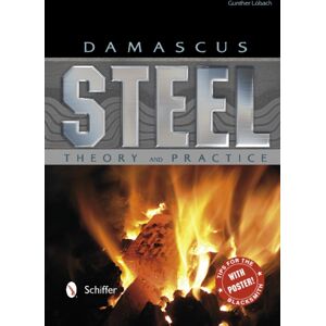Schiffer Publishing Ltd Damascus Steel : Theory And Practice Schiffer Publishing Ltd Damascus Steel : Theory And Practice