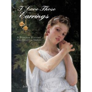 Schiffer Publishing Ltd I Love Those Earrings : A Popular History From Ancient To Modern Schiffer Publishing Ltd I Love Those Earrings : A Popular History From Ancient To Modern