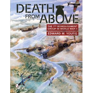Schiffer Publishing Ltd Death From Above : The 7th Bombardment Group In World War Ii Schiffer Publishing Ltd Death From Above : The 7th Bombardment Group In World War Ii