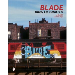 Schiffer Publishing Ltd Blade : King Of Graffiti Schiffer Publishing Ltd Blade : King Of Graffiti