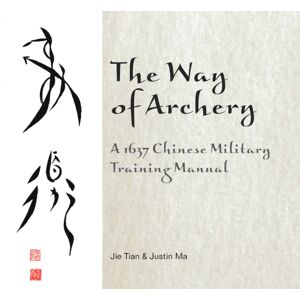 Schiffer Publishing Ltd The Way Of Archery: A 1637 Chinese Military Training Manual : A 1637 Chinese Military Training Manual Schiffer Publishing Ltd The Way Of Archery: A 1637 Chinese Military Training Manual : A 1637 Chinese Military Training Manual