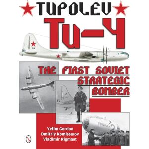 Schiffer Publishing Ltd Tupolev Tu-4 : The First Soviet Strategic Bomber Schiffer Publishing Ltd Tupolev Tu-4 : The First Soviet Strategic Bomber