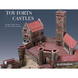 Schiffer Publishing Ltd Toy Forts & Castles : European-Made Toys Of The 19th & 20th Centuries Schiffer Publishing Ltd Toy Forts & Castles : European-Made Toys Of The 19th & 20th Centuries