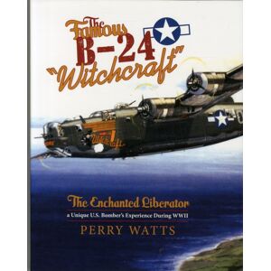 Schiffer Publishing Ltd The Famous B-24 "Witchcraft" : The Enchanted Liberator—a U.S. Bomber'S Experience During Wwii Schiffer Publishing Ltd The Famous B-24 "Witchcraft" : The Enchanted Liberator—a U.S. Bomber'S Experience During Wwii