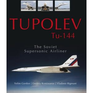 Schiffer Publishing Ltd Tupolev Tu-144 : The Soviet Supersonic Airliner Schiffer Publishing Ltd Tupolev Tu-144 : The Soviet Supersonic Airliner