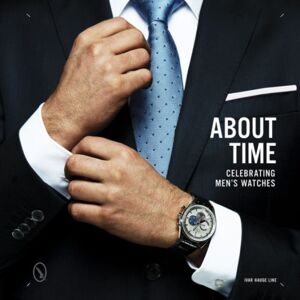 Schiffer Publishing Ltd About Time : Celebrating Men'S Watches Schiffer Publishing Ltd About Time : Celebrating Men'S Watches