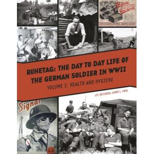 Schiffer Publishing Ltd Ruhetag, The Day To Day Life Of The German Soldier In Wwii : Vol. I, Health And Hygiene Schiffer Publishing Ltd Ruhetag, The Day To Day Life Of The German Soldier In Wwii : Vol. I, Health And Hygiene