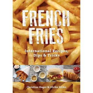 Schiffer Publishing Ltd French Fries : International Recipes, Dips & Tricks Schiffer Publishing Ltd French Fries : International Recipes, Dips & Tricks