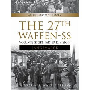 Schiffer Publishing Ltd The 27th Waffen-Ss Volunteer Grenadier Division Langemarck : An Illustrated History Schiffer Publishing Ltd The 27th Waffen-Ss Volunteer Grenadier Division Langemarck : An Illustrated History