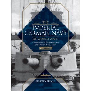 Schiffer Publishing Ltd The Imperial German Navy Of World War I: A Comprehensive Photographic Study Of The Kaiser’s Naval Forces : Vol.1: Warships Schiffer Publishing Ltd The Imperial German Navy Of World War I: A Comprehensive Photographic Study Of The Kaiser’s Naval Forces : Vol.1: Warships