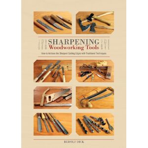 Schiffer Publishing Ltd Sharpening Woodworking Tools : How To Achieve The Sharpest Cutting Edges With Traditional Techniques Schiffer Publishing Ltd Sharpening Woodworking Tools : How To Achieve The Sharpest Cutting Edges With Traditional Techniques