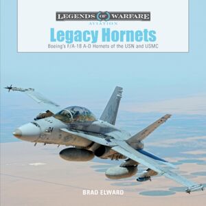 Schiffer Publishing Ltd Legacy Hornets : Boeing’s F/a-18 A-D Hornets Of The Usn And Usmc Schiffer Publishing Ltd Legacy Hornets : Boeing’s F/a-18 A-D Hornets Of The Usn And Usmc