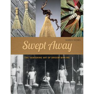 Schiffer Publishing Ltd Swept Away : The Vanishing Art Of Broom Making Schiffer Publishing Ltd Swept Away : The Vanishing Art Of Broom Making