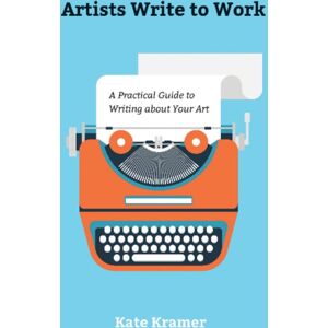 Schiffer Publishing Ltd Artists Write To Work : A Practical Guide To Writing About Your Art Schiffer Publishing Ltd Artists Write To Work : A Practical Guide To Writing About Your Art