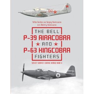 Schiffer Publishing Ltd The Bell P-39 Airacobra And P-63 Kingcobra Fighters : Soviet Service During World War Ii Schiffer Publishing Ltd The Bell P-39 Airacobra And P-63 Kingcobra Fighters : Soviet Service During World War Ii